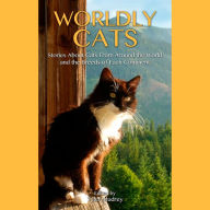 Worldly Cats: Stories about Cats From Around the World and the Breeds of Each Continent