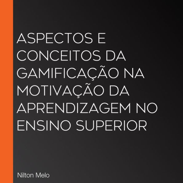 Aspectos e conceitos da Gamificação na motivação da aprendizagem no Ensino Superior (Abridged)