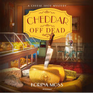 Cheddar Off Dead (Cheese Shop Mystery #1)