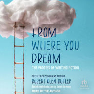 From Where You Dream: The Process of Writing Fiction