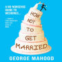 How Not to Get Married: A no-nonsense guide to weddings... from a photographer who has seen it ALL