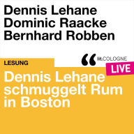 Dennis Lehane schmuggelt Rum in Boston - lit.COLOGNE live (Ungekürzt)