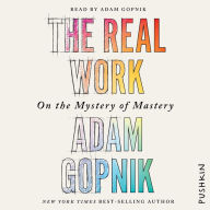 The Real Work: On the Mystery of Mastery