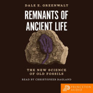 Remnants of Ancient Life: The New Science of Old Fossils