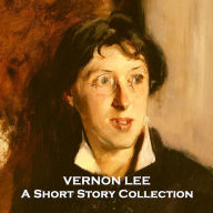 Vernon Lee - A Short Story Collection: The pseudonym of Violet Paget, a brilliant Victorian era female writer of the supernatural