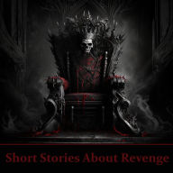 Short Stories About Revenge: Over 30 timeless stories of characters seeking their own brand of justice