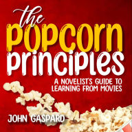 The Popcorn Principles: A Novelist's Guide To Learning From Movies