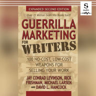 Guerrilla Marketing for Writers: 100 No-Cost, Low-Cost Weapons for Selling Your Work