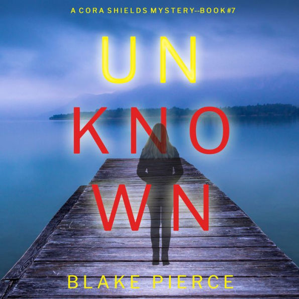 Unknown (A Cora Shields Suspense Thriller-Book 7)