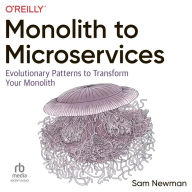 Monolith to Microservices: Evolutionary Patterns to Transform Your Monolith