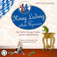 König Ludwig und das tödliche Mysterium - Neuschwanstein-Krimi - Ein Fall für Herzogin Sophie und den Märchenkönig, Teil 5 (Ungekürzt)