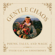 Gentle Chaos: Poems, Tales, and Magic