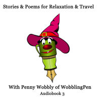 Stories and Poems for Relaxation and Travel Audiobook 3: With Penny Wobbly of WobblingPen