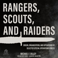 Rangers, Scouts, and Raiders: Origin, Organization, and Operations of Selected Special Operations Forces