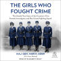 The Girls Who Fought Crime: The Untold True Story of the Country's First Female Investigator and Her Crime Fighting Squad