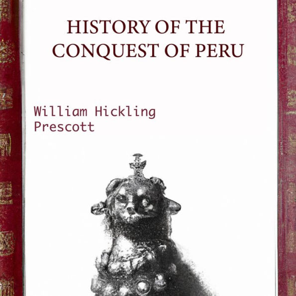 History Of The Conquest Of Peru - William Hickling Prescott