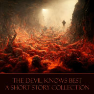 Devil Knows Best, The - A Short Story Collection: The Devil offers many things and in return takes everything.