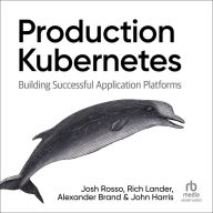 Production Kubernetes: Building Successful Application Platforms