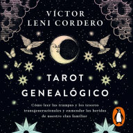 Tarot genealógico: Cómo leer las trampas y los tesoros transgeneracionales y enmendar las heridas de nuestro clan familiar