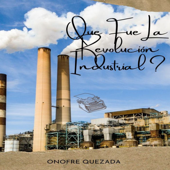 Que Fue La Revolución Industrial ?