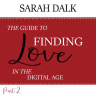 GUIDE TO FINDING LOVE IN THE DIGITAL AGE, THE: Part 2