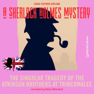 Singular Tragedy of the Atkinson Brothers at Trincomalee, The - A Sherlock Holmes Mystery, Episode 8 (Unabridged)