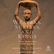 Weavers, Scribes, and Kings: A New History of the Ancient Near East