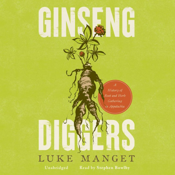 Ginseng Diggers: A History of Root and Herb Gathering in Appalachia