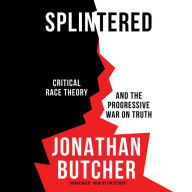 Splintered: Critical Race Theory and the Progressive War on Truth