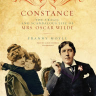 Constance: The Tragic and Scandalous Life of Mrs. Oscar Wilde