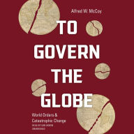 To Govern the Globe: World Orders and Catastrophic Change