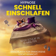 Hypnose - Schnell einschlafen - Tiefer Schlaf in 10 Minuten: Einschlafen für Erwachsene - leicht gemacht!