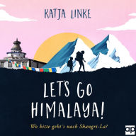 Let's go Himalaya!: Wo bitte geht's nach Shangri-La?