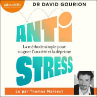 Antistress: la méthode simple pour soigner l'anxiété et la déprime.