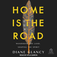 Home Is the Road: Wandering the Land, Shaping the Spirit