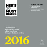 HBR's 10 Must Reads 2016: The Definitive Management Ideas of the Year from Harvard Business Review