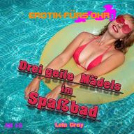 Erotik für's Ohr, Drei geile Mädels im Spaßbad