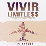 Vivir Limitless: Lo que crees, creas