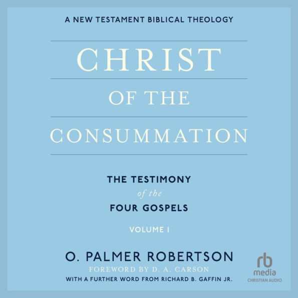 Christ of the Consummation: A New Testament Biblical Theology