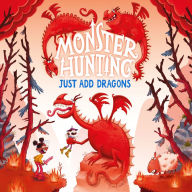 Just Add Dragons: The funniest illustrated children's fantasy monster series - the perfect summer read for kids in 2024! (Monster Hunting, Book 3)