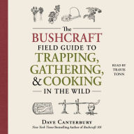 The Bushcraft Field Guide to Trapping, Gathering, and Cooking in the Wild