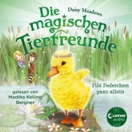 Die magischen Tierfreunde (Band 3) - Fibi Federchen ganz allein: Diese Reihe lässt jedes Kinderherz höher schlagen