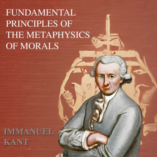 Fundamental Principles Of The Metaphysic Of Moral Immanuel Kant By Fundamental Principles Of The Metaphysic Of Moral Immanuel Kant By