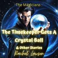 The Timekeeper Gets A Crystal Ball & Other Stories