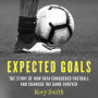 Expected Goals: The story of how data conquered football and changed the game forever