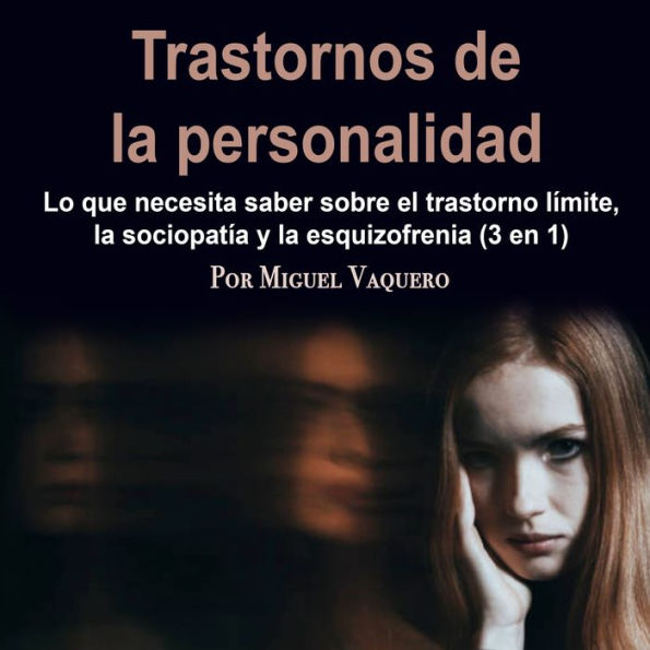 Trastornos de la personalidad: Lo que necesita saber sobre el trastorno límite, la sociopatía y la esquizofrenia (3 en 1)