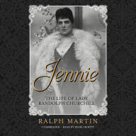 Jennie: The Life of the American Beauty Who Became the Toast-and Scandal-of Two Continents, Ruled an Age and Raised a Son-Winston Churchill-Who Shaped History