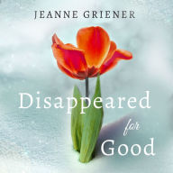 Disappeared for Good: A Memoir of Finding God's Goodness in the Midst of Trauma