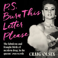 P.S. Burn This Letter Please: The fabulous and fraught birth of modern drag, in the queens' own words