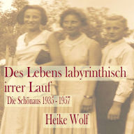 Des Lebens labyrinthisch irrer Lauf: Die Schönaus 1935 - 1957